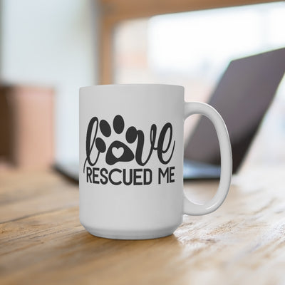 Love Rescued Me - 15oz Mug