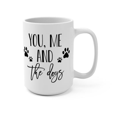 You, Me and the Dogs - 15oz Mug
