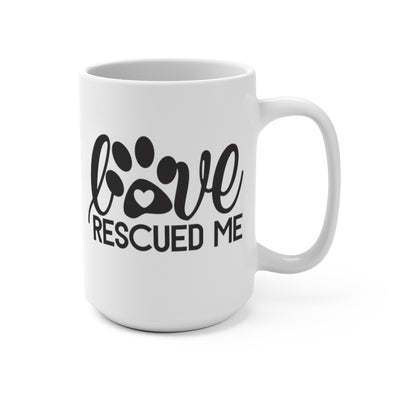 Love Rescued Me - 15oz Mug